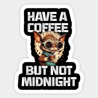 have a coffee but not midnight - greemlins Sticker